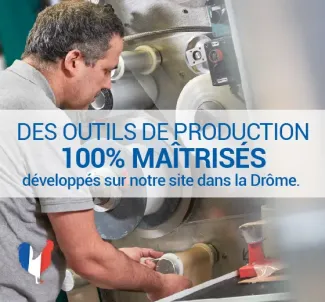 DES OUTILS DE PRODUCTION 100% maîtrisés développés sur notre site dans la Drôme.